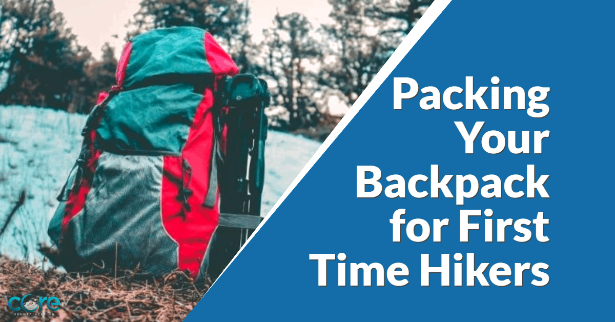 Packing Your Backpack for First Time Hikers