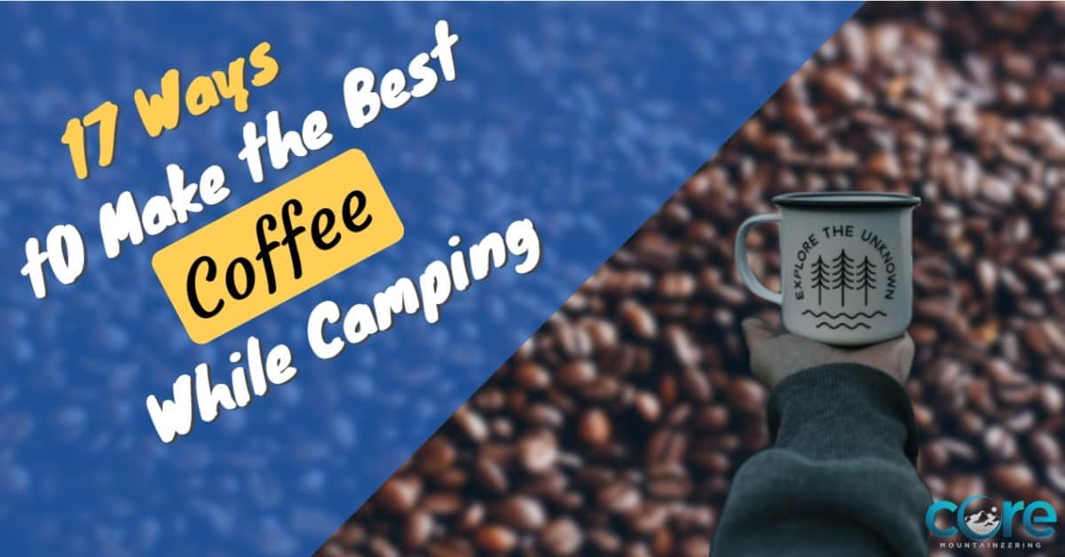 17 ways to make the best cup of coffee while camping and hiking