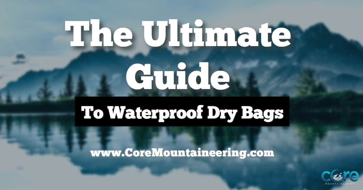 The Ultimate Guide to Waterproof Dry Bags