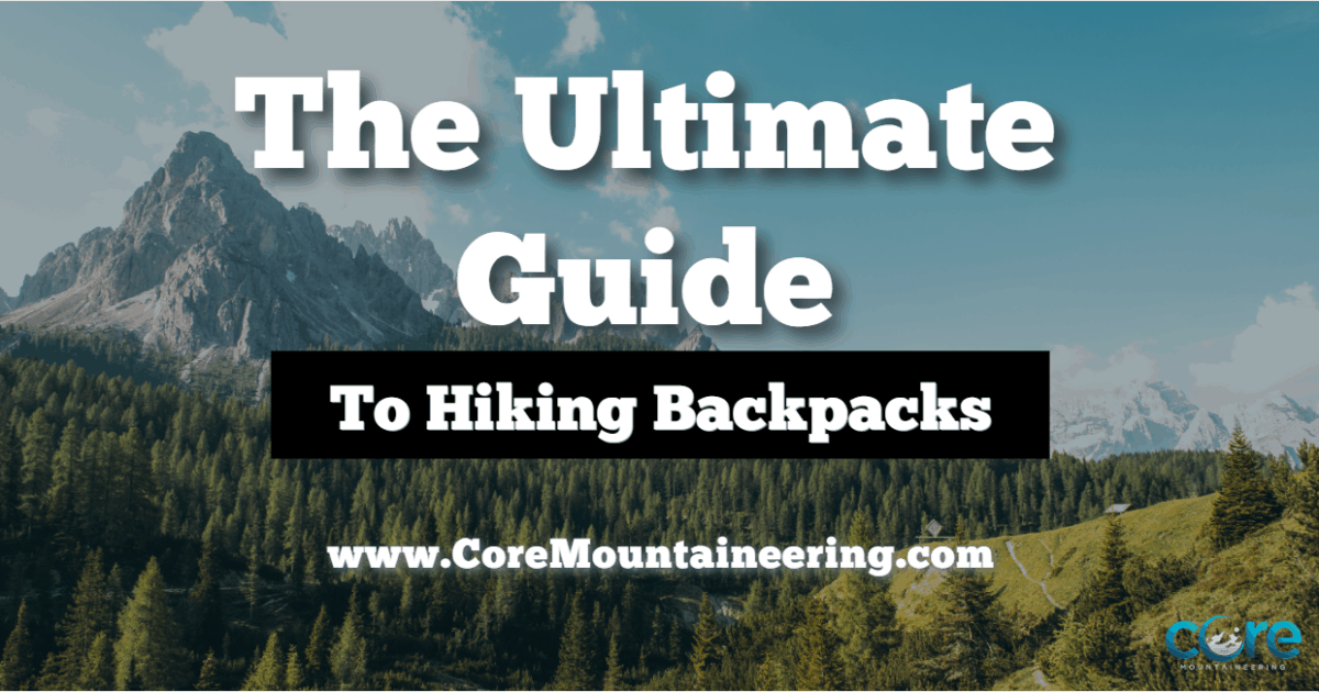 Ultimate Guide to Choosing the Right Hiking Backpack