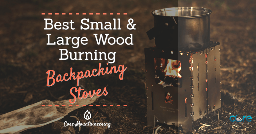 Best Small & Large Wood Burning Backpacking Stoves