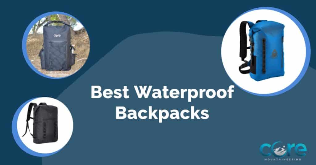 25 Best Waterproof Backpacks in 2024 Core Mountaineering