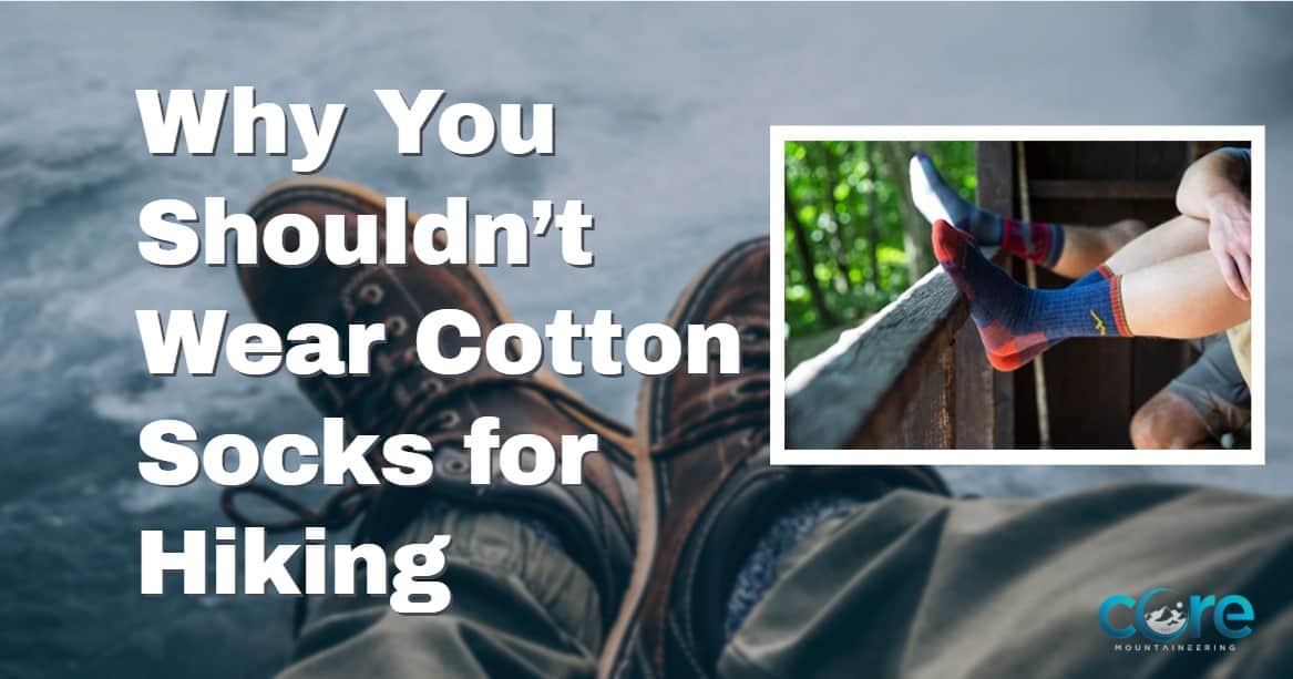 Why You Shouldn’t Wear Cotton Socks for Hiking