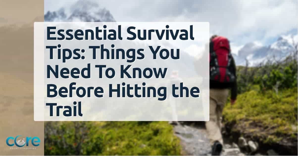 Essential Survival Tips for Hiking Things You Need To Know Before Hitting the Trail
