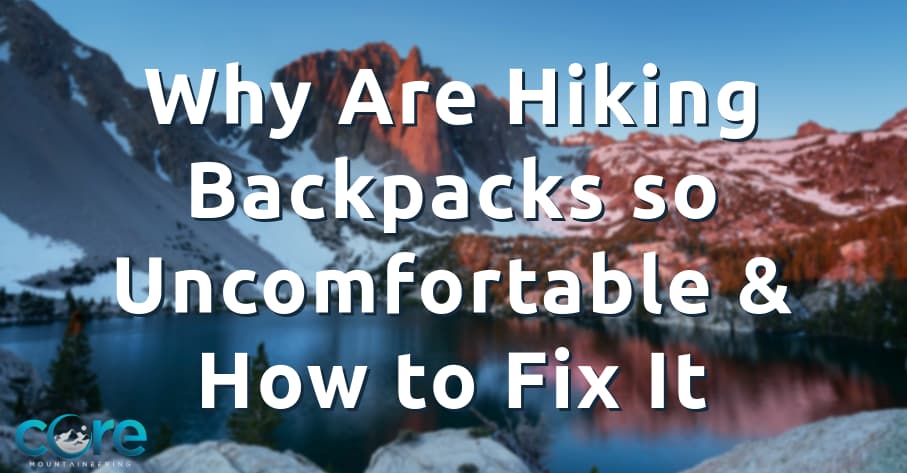 Why are hiking backpacks so uncomfortable