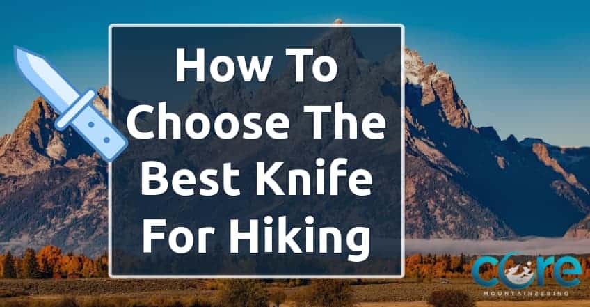 How To Choose The Best Knife For Hiking