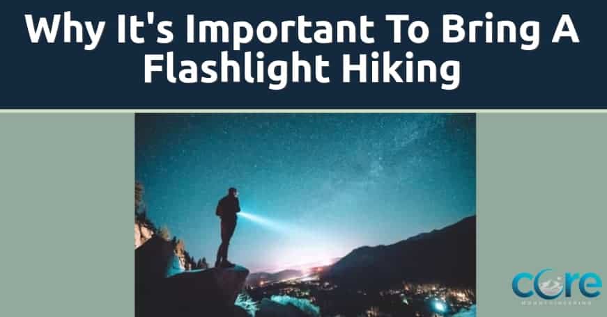 Why Is It Important To Bring A Flashlight Hiking